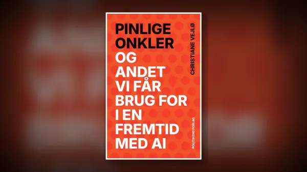 Pinlige onkler - og andet vi får brug for i en fremtid med AI